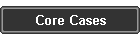 Core Cases